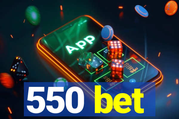 550 bet